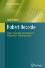 Robert Recorde : Tudor Polymath, Expositor and Practitioner of Computation - Book