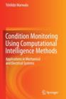 Condition Monitoring Using Computational Intelligence Methods : Applications in Mechanical and Electrical Systems - Book