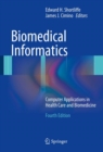 Biomedical Informatics : Computer Applications in Health Care and Biomedicine - Book