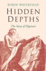 Hidden Depths : The Story of Hypnosis - eBook