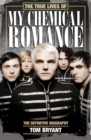 The True Lives of My Chemical Romance : The Definitive Biography - eBook