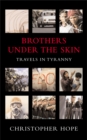 Brothers Under The Skin : Travels in Tyranny - Book