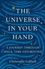 The Universe in Your Hand : A Journey Through Space, Time and Beyond - Book
