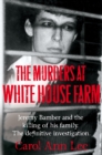 The Murders at White House Farm : The shocking true story of Jeremy Bamber and the killing of his family - Book