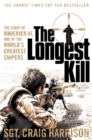 The Longest Kill : The Story of Maverick 41, One of the World's Greatest Snipers - Book