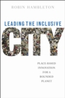 Leading the Inclusive City : Place-Based Innovation for a Bounded Planet - Book