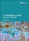The Environments of Ageing : Space, Place and Materiality - Book