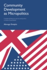 Community Development as Micropolitics : Comparing Theories, Policies and Politics in America and Britain - Book