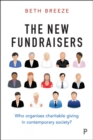The New Fundraisers : Who Organises Charitable Giving in Contemporary Society? - Book