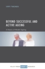 Beyond Successful and Active Ageing : A Theory of Model Ageing - Book