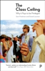 The class ceiling : Why it pays to be privileged - eBook