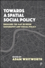 Towards a Spatial Social Policy : Bridging the Gap Between Geography and Social Policy - Book