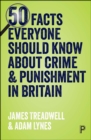 50 Facts Everyone Should Know About Crime and Punishment in Britain : The truth behind the myths - eBook