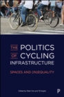 The Politics of Cycling Infrastructure : Spaces and (In)Equality - eBook