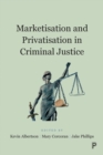 Marketisation and Privatisation in Criminal Justice - Book