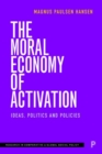 The Moral Economy of Activation : Ideas, Politics and Policies - Book