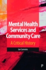 Mental Health Services and Community Care : A Critical History - Book