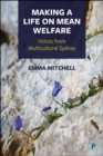 Making a Life on Mean Welfare : Voices from Multicultural Sydney - eBook