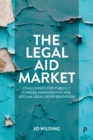 The Legal Aid Market : Challenges for Publicly Funded Immigration and Asylum Legal Representation - Book