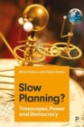 Slow Planning? : Timescapes, Power and Democracy - Book