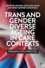 Trans and Gender Diverse Ageing in Care Contexts : Research into Practice - Book
