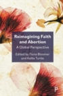 Reimagining Faith and Abortion : A Global Perspective - Book