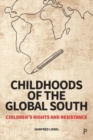Childhoods of the Global South : Children’s Rights and Resistance - Book