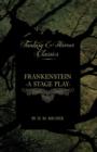 Frankenstein - Or, The Man and the Monster - A Stage Play (Fantasy and Horror Classics) - Book