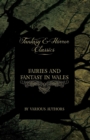 Fairies and Fantasy in Wales - Short Stories from the Mythical Past to the Modern Day (Fantasy and Horror Classics) - Book