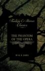 The Phantom of the Opera - 4 Short Stories By Gaston Leroux (Fantasy and Horror Classics) - Book