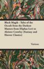 Black Magik - Tales of the Occult from the Darkest Masters from Eliphas Levi to Aleister Crowley (Fantasy and Horror Classics) - Book