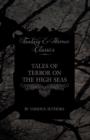 Tales of Terror on the High Seas - Short Stories of Ghostly Galleons and Fearful Storms from Some of the Finest Writers Such as Edgar Allan Poe and Sir Arthur Conan Doyle (Fantasy and Horror Classics) - Book