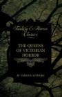 The Queens of Victorian Horror - Rare Tales of Terror from the Pens of Female Authors of the Victorian Period (Fantasy and Horror Classics) - Book