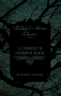 A Complete Horror Book - Including Haunting, Horror, Diabolism, Witchcraft, and Evil Lore (Fantasy and Horror Classics) - Book
