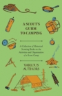 A Scout's Guide to Camping - A Collection of Historical Scouting Books on the Activities and Organisation of a Scout Camp - Book