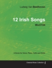 Ludwig Van Beethoven - 12 Irish Songs - WoO154 - A Score for Voice, Piano, Cello and Violin - Book