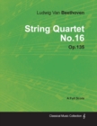 Ludwig Van Beethoven - String Quartet No.16 - Op.18 No.16 - A Full Score - Book