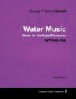 George Frideric Handel - Water Music - Music for the Royal Fireworks - HWV348-350 - A Full Score - Book