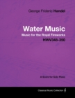 George Frideric Handel - Water Music - Music for the Royal Fireworks - HWV348-350 - A Score for Solo Piano - Book