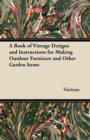 A Book of Vintage Designs and Instructions for Making Outdoor Furniture and Other Garden Items - Book