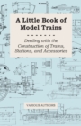 A Little Book of Model Trains - Dealing with the Construction of Trains, Stations, and Accessories. - Book