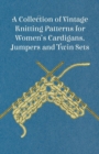 A Collection of Vintage Knitting Patterns for Women's Cardigans, Jumpers and Twin Sets - Book
