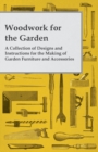 Woodwork for the Garden - A Collection of Designs and Instructions for the Making of Garden Furniture and Accessories - Book