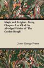 Magic and Religion - Being Chapters I to VII of the Abridged Edition of 'The Golden Bough' - Book