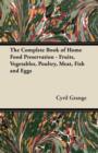 The Complete Book of Home Food Preservation - Fruits, Vegetables, Poultry, Meat, Fish and Eggs - Book