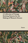 A Collection of Vintage Knitting Patterns for the Making of Women's Dresses - Book