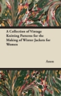 A Collection of Vintage Knitting Patterns for the Making of Winter Jackets for Women - Book