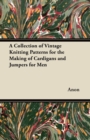 A Collection of Vintage Knitting Patterns for the Making of Cardigans and Jumpers for Men - Book