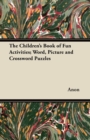 The Children's Book of Fun Activities; Word, Picture and Crossword Puzzles - Book