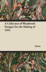 A Collection of Woodwork Designs For the Making of Gifts - Book